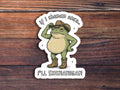 If I Shenan Once I'll Shenan Again Sticker: 3 inch