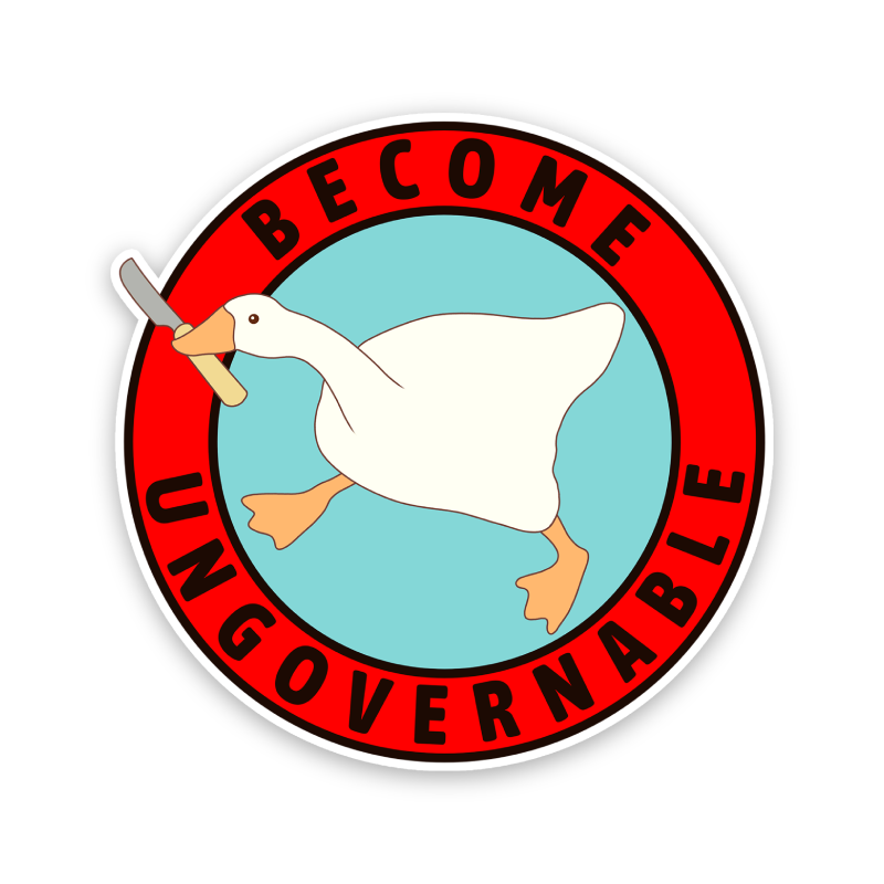Become Ungovernable Goose Sticker: 2 inch