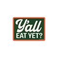 Y'all Eat Yet? Sticker